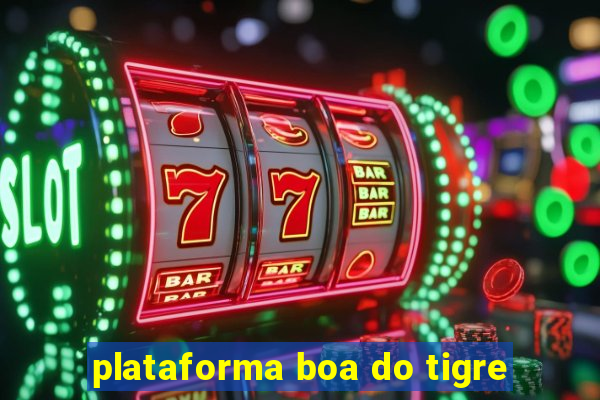 plataforma boa do tigre